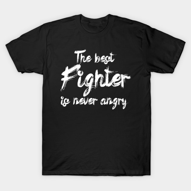 The best fighter is never angry T-Shirt by maxcode